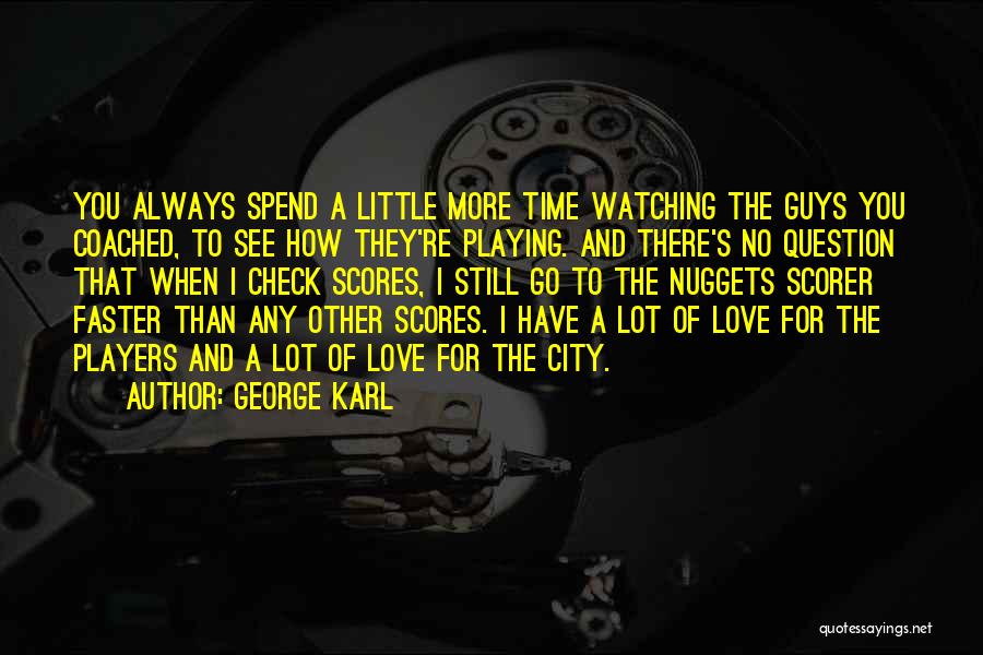 Always Watching You Quotes By George Karl