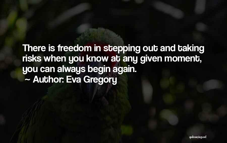 Always We Begin Again Quotes By Eva Gregory