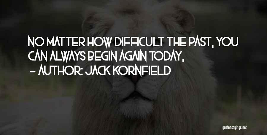 Always We Begin Again Quotes By Jack Kornfield