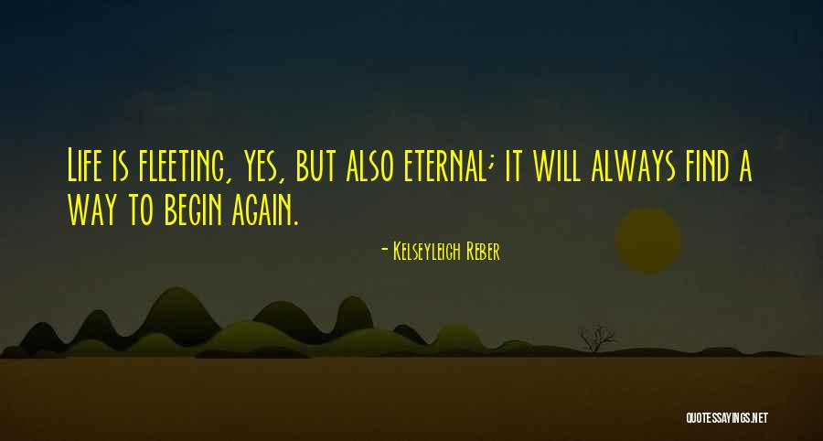 Always We Begin Again Quotes By Kelseyleigh Reber Always We Begin Again Quotes By Kelseyleigh Reber