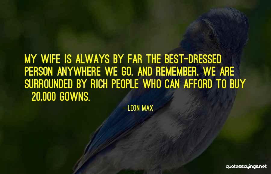 Always Well Dressed Quotes By Leon Max Always Well Dressed Quotes By Leon Max