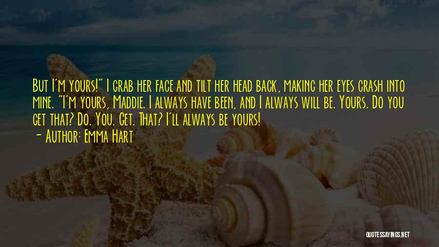 Always Will Be Mine Quotes By Emma Hart