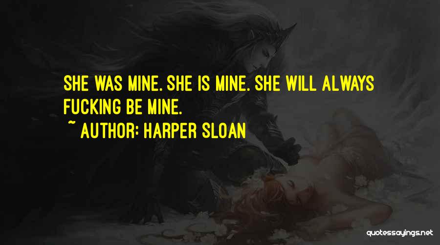 Always Will Be Mine Quotes By Harper Sloan