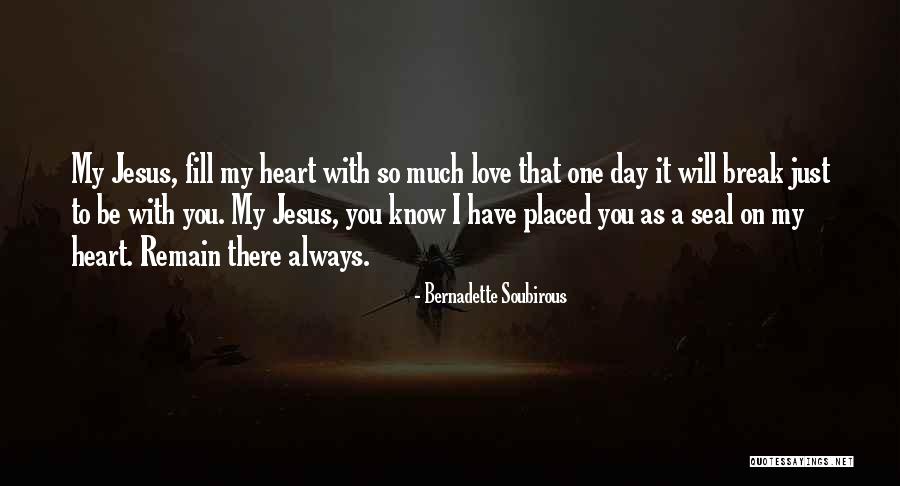 Always With You Love Quotes By Bernadette Soubirous Always With You Love Quotes By Bernadette Soubirous