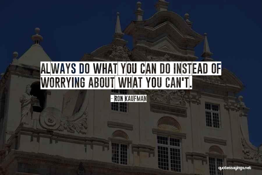 Always Worrying Quotes By Ron Kaufman Always Worrying Quotes By Ron Kaufman