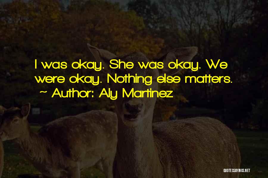 Aly Martinez Quotes 543071