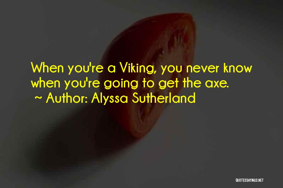 Alyssa Sutherland Quotes 804853