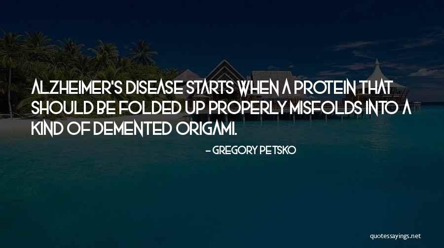 Alzheimer Disease Quotes By Gregory Petsko Alzheimer Disease Quotes By Gregory Petsko