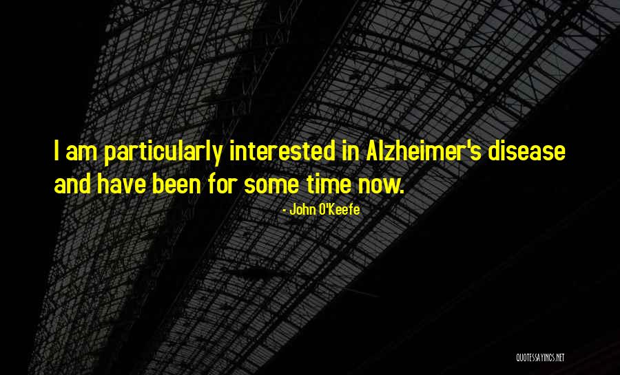 Alzheimer Disease Quotes By John O'Keefe