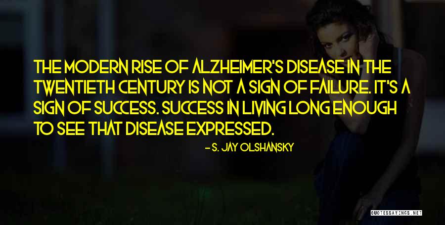 Alzheimer Disease Quotes By S. Jay Olshansky Alzheimer Disease Quotes By S. Jay Olshansky