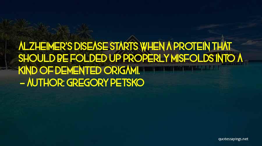 Alzheimer's Quotes By Gregory Petsko