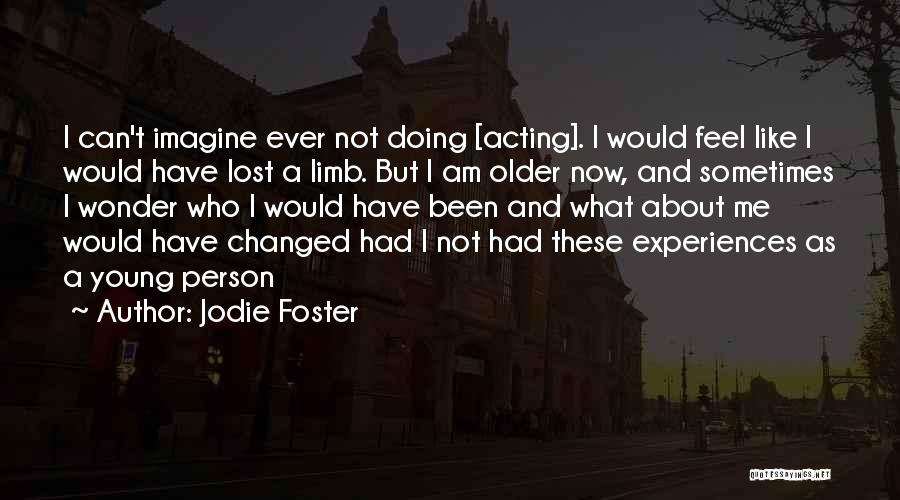 Am A Changed Person Quotes By Jodie Foster