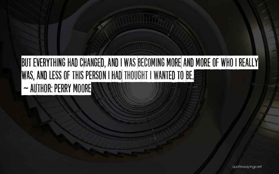 Am A Changed Person Quotes By Perry Moore
