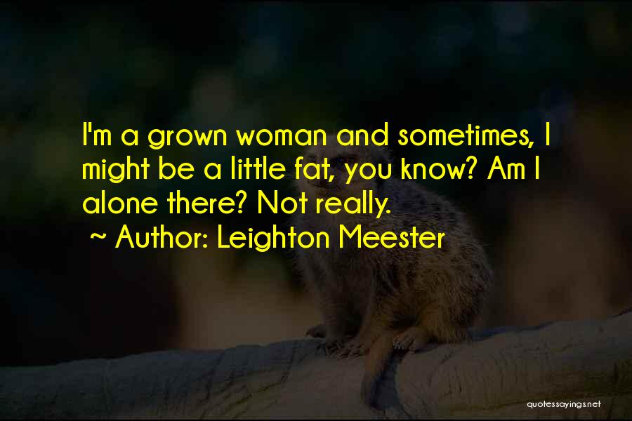 Am A Grown Woman Quotes By Leighton Meester