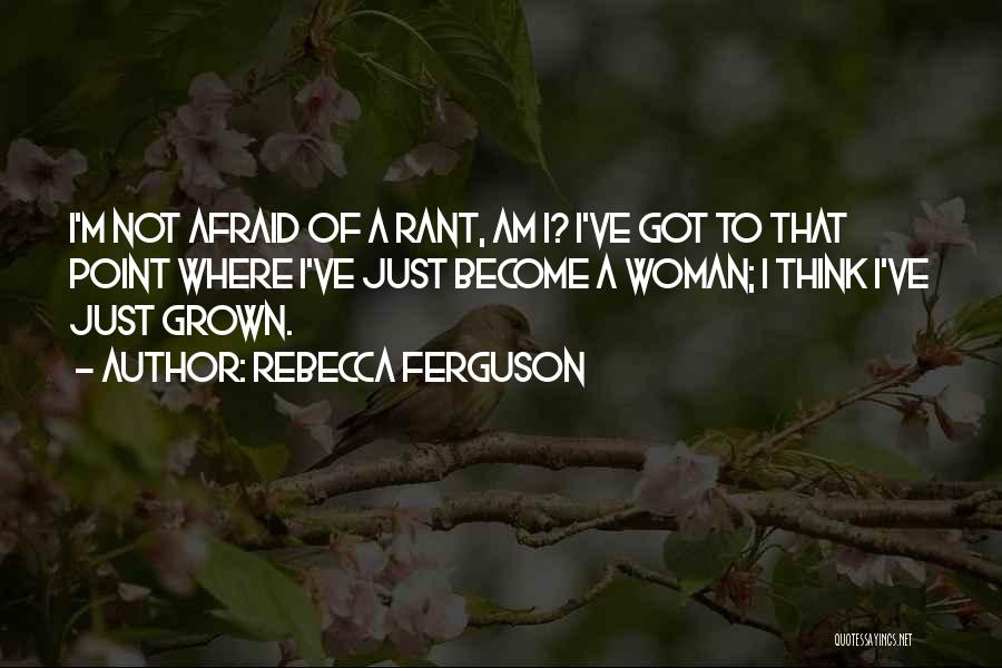 Am A Grown Woman Quotes By Rebecca Ferguson