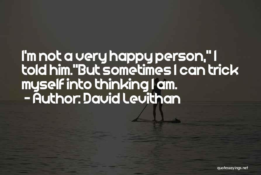 Am A Happy Person Quotes By David Levithan