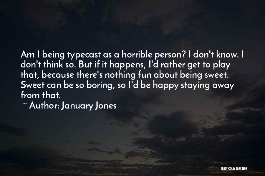 Am A Happy Person Quotes By January Jones