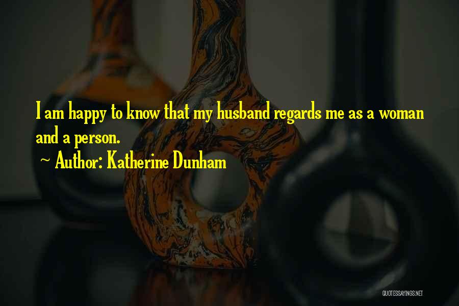 Am A Happy Person Quotes By Katherine Dunham