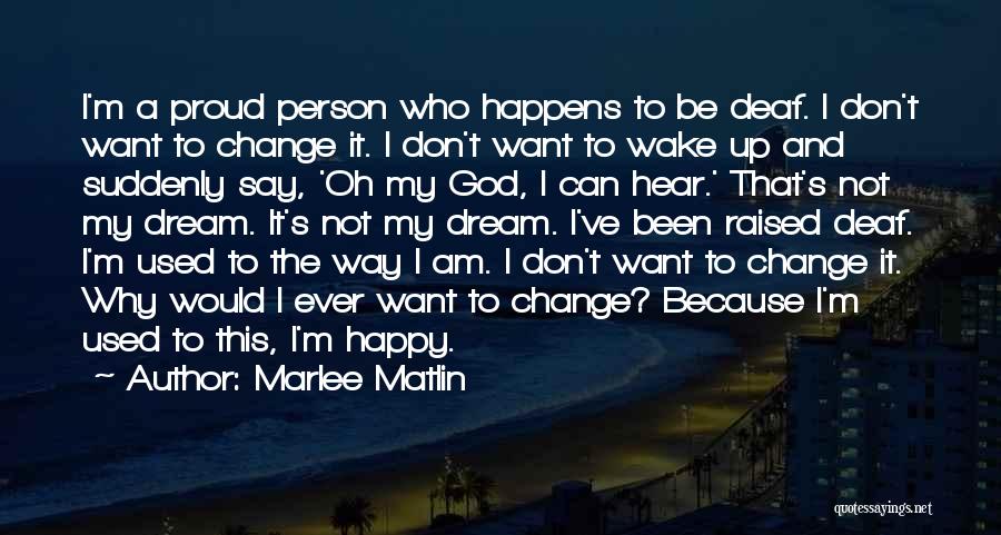 Am A Happy Person Quotes By Marlee Matlin