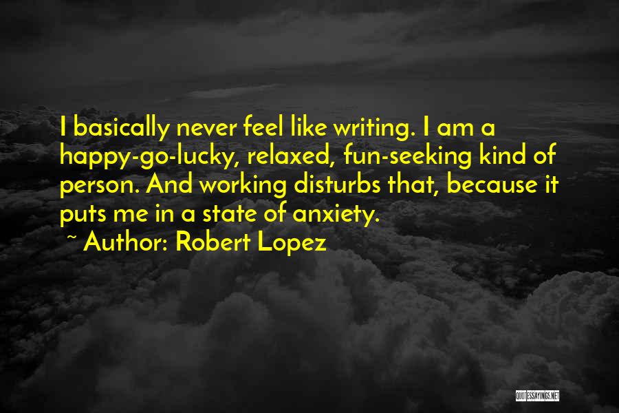 Am A Happy Person Quotes By Robert Lopez