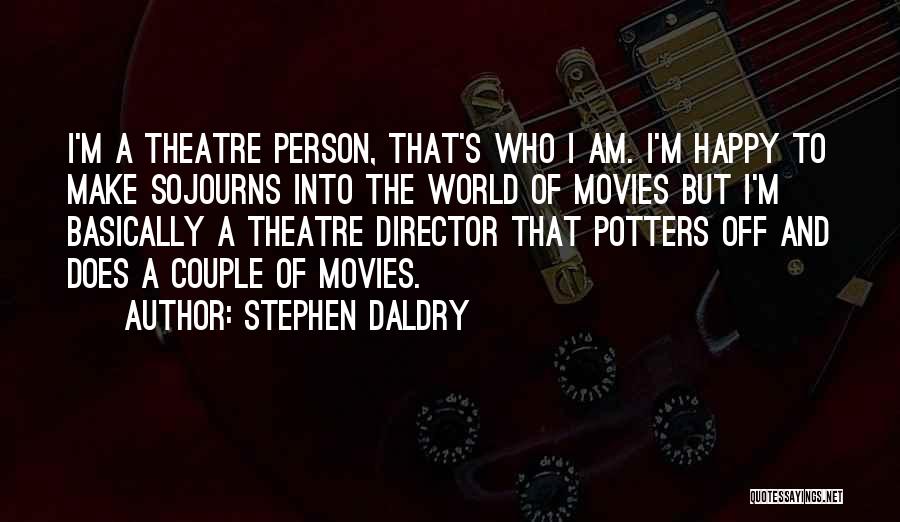 Am A Happy Person Quotes By Stephen Daldry