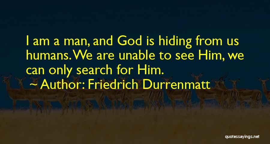 Am A Man Quotes By Friedrich Durrenmatt
