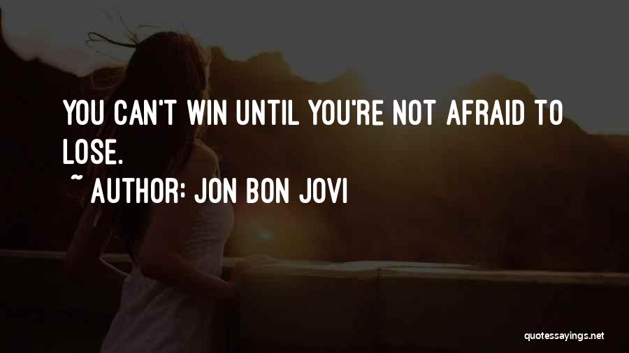 Am Afraid To Lose You Quotes By Jon Bon Jovi