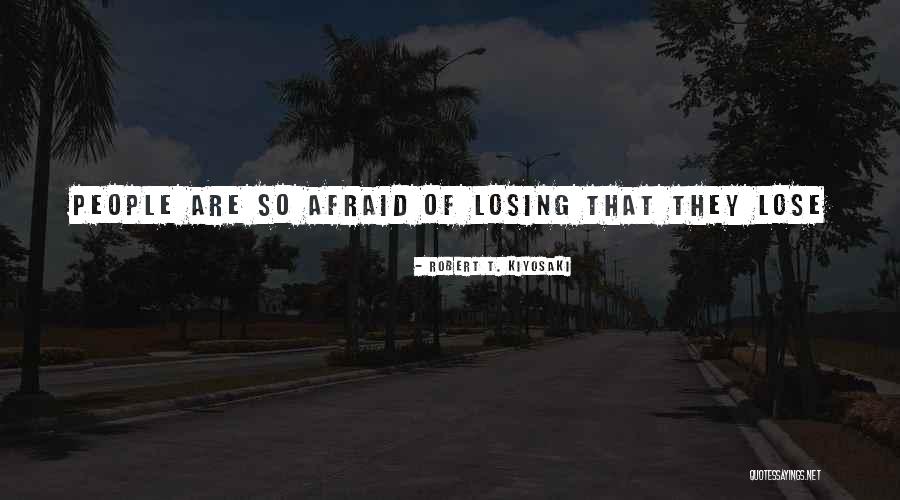 Am Afraid To Lose You Quotes By Robert T. Kiyosaki