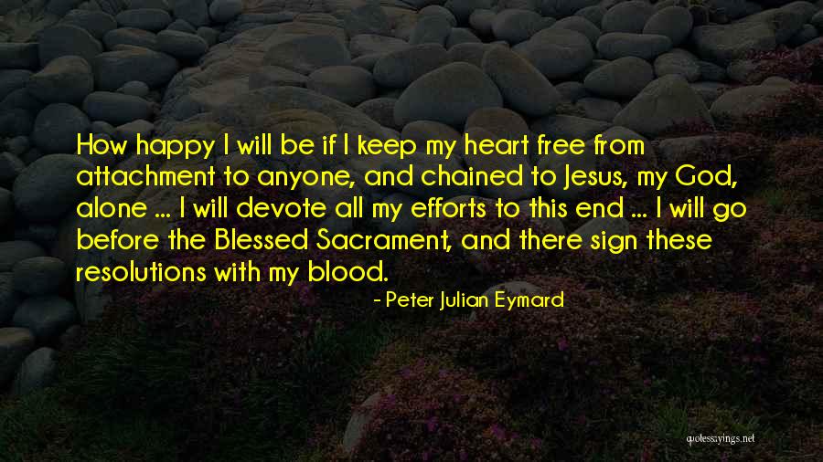 Am Alone But Happy Quotes By Peter Julian Eymard Am Alone But Happy Quotes By Peter Julian Eymard