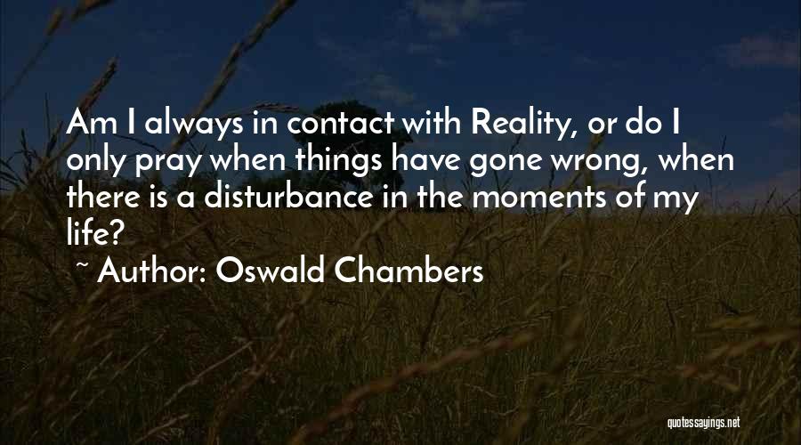 Am Always Wrong Quotes By Oswald Chambers