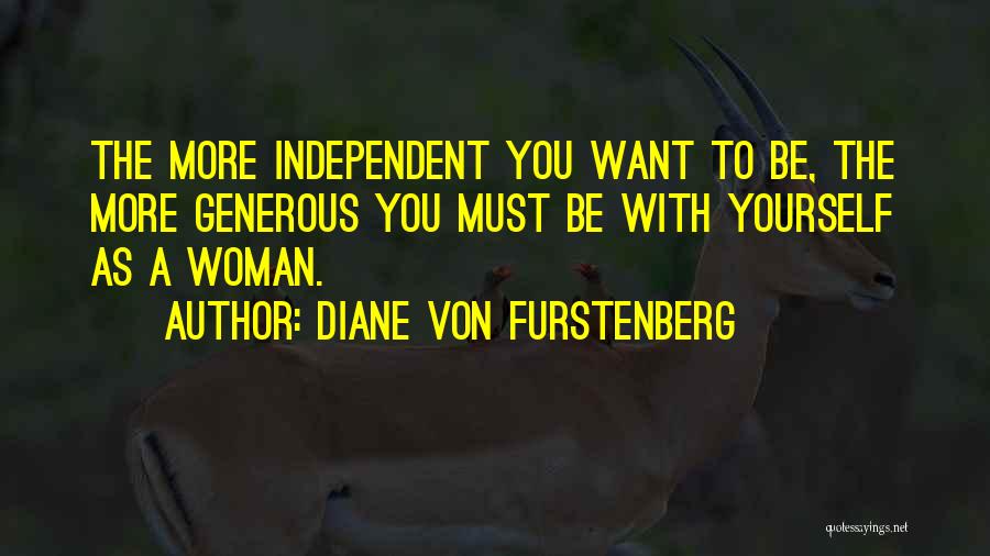 Am An Independent Woman Quotes By Diane Von Furstenberg