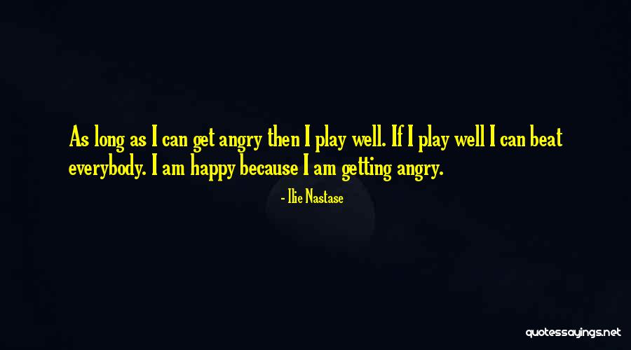 Am Angry Quotes By Ilie Nastase Am Angry Quotes By Ilie Nastase