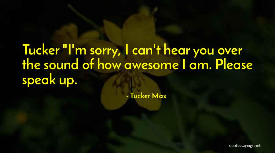 Am Awesome Quotes By Tucker Max Am Awesome Quotes By Tucker Max