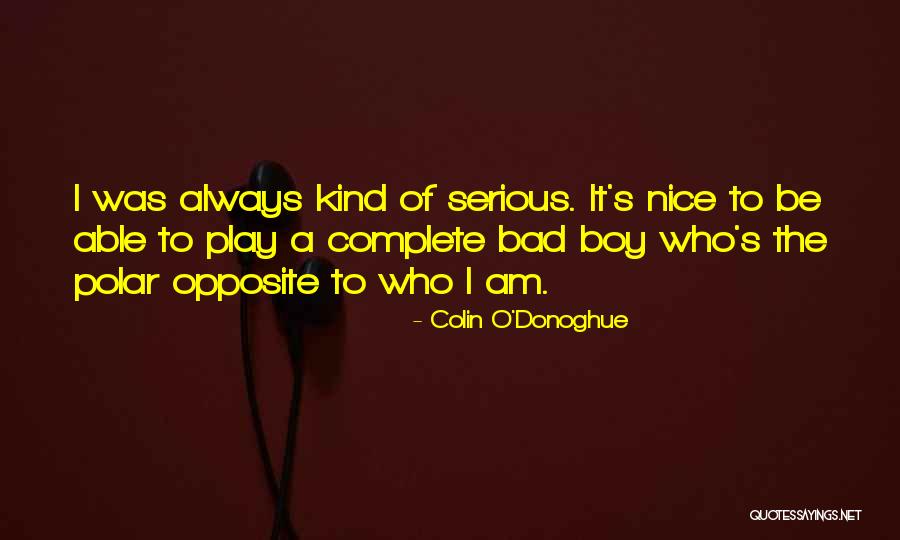 Am Bad Boy Quotes By Colin O'Donoghue Am Bad Boy Quotes By Colin O'Donoghue