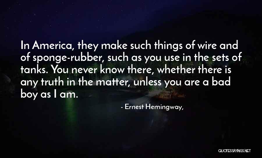 Am Bad Boy Quotes By Ernest Hemingway, Am Bad Boy Quotes By Ernest Hemingway,