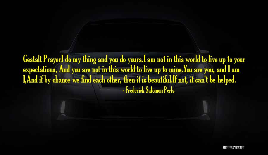 Am Beautiful Quotes By Frederick Salomon Perls Am Beautiful Quotes By Frederick Salomon Perls