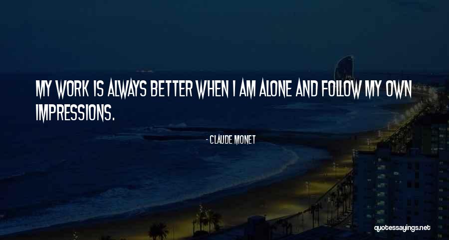 Am Better Alone Quotes By Claude Monet