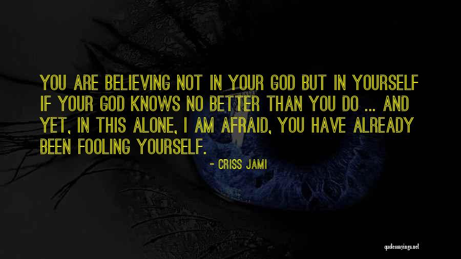 Am Better Alone Quotes By Criss Jami