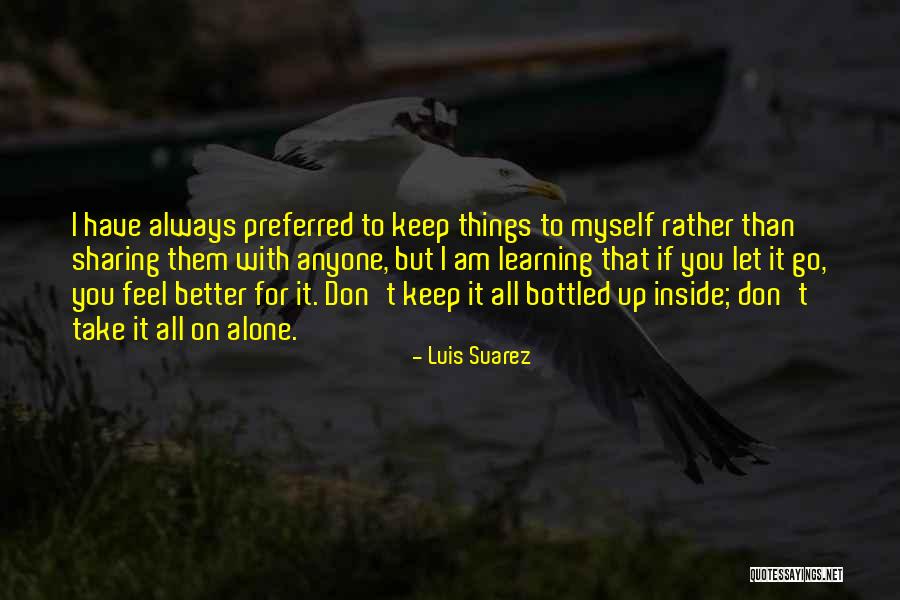 Am Better Alone Quotes By Luis Suarez