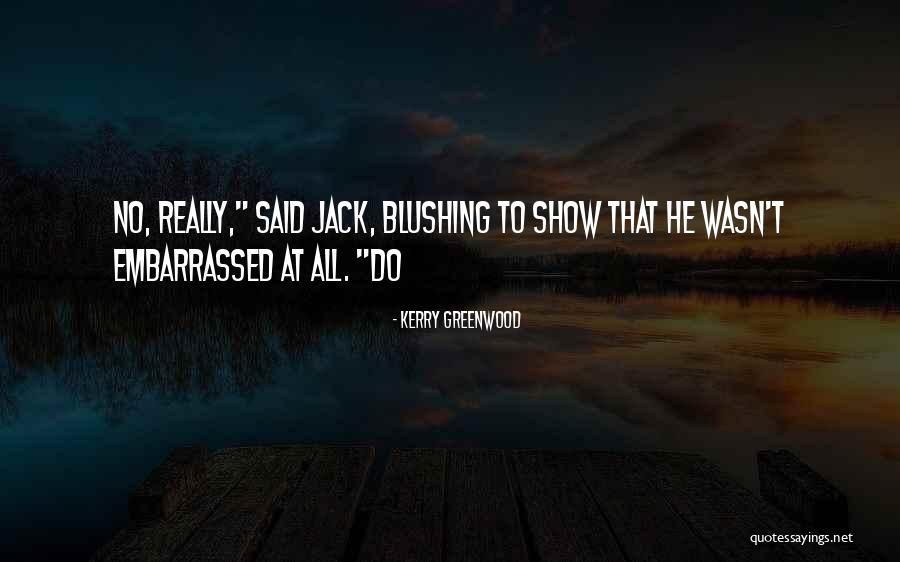 Am Blushing Quotes By Kerry Greenwood Am Blushing Quotes By Kerry Greenwood