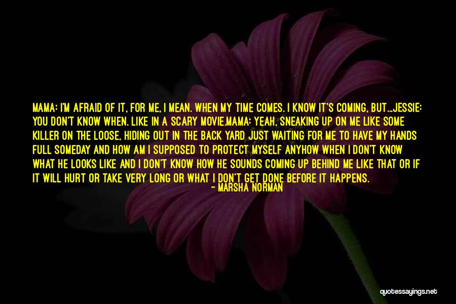 Am Coming For You Quotes By Marsha Norman Am Coming For You Quotes By Marsha Norman