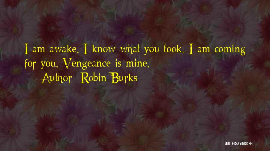 Am Coming For You Quotes By Robin Burks