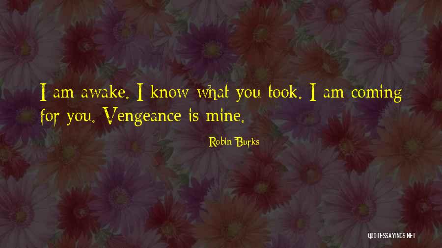 Am Coming For You Quotes By Robin Burks Am Coming For You Quotes By Robin Burks