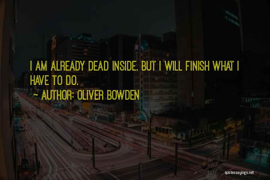 Am Dead Inside Quotes By Oliver Bowden