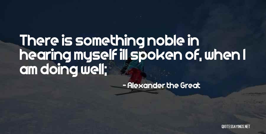 Am Doing Well Quotes By Alexander The Great Am Doing Well Quotes By Alexander The Great