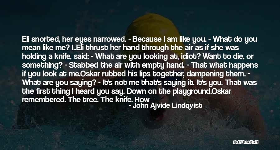 Am For You Quotes By John Ajvide Lindqvist