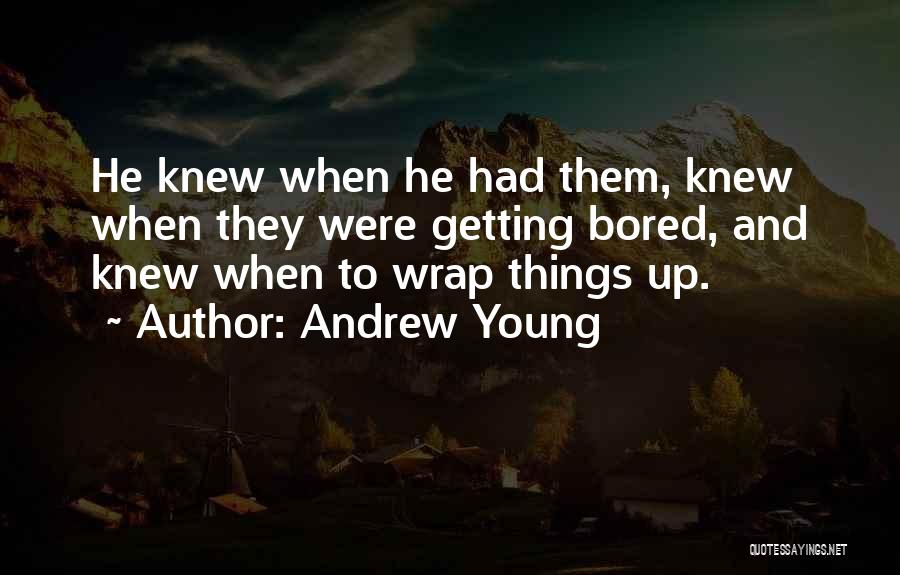 Am Getting Bored Quotes By Andrew Young