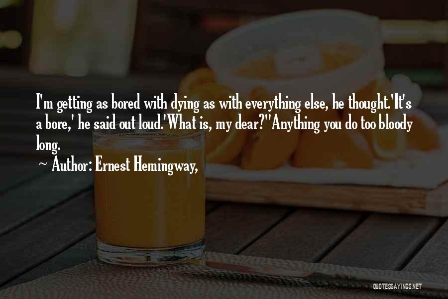 Am Getting Bored Quotes By Ernest Hemingway,