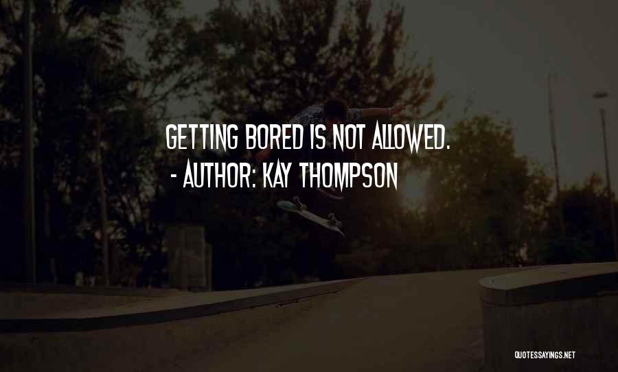 Am Getting Bored Quotes By Kay Thompson