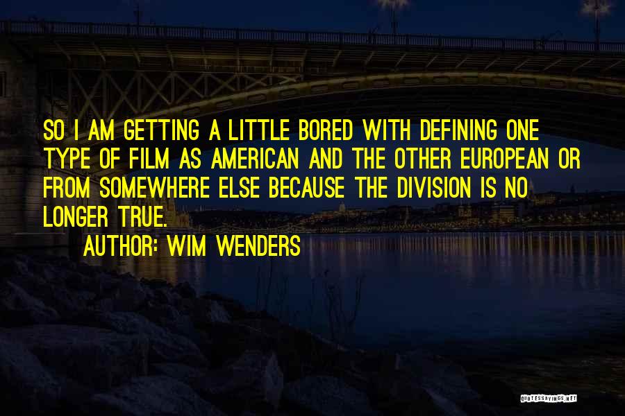 Am Getting Bored Quotes By Wim Wenders